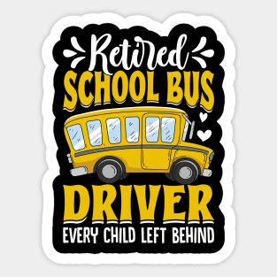 Retired School Bus Driver every child left behind Sticker